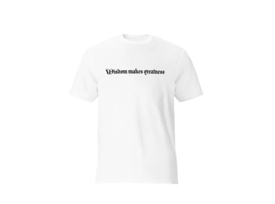 (Wisdom makes greatness) unisex t-shirt