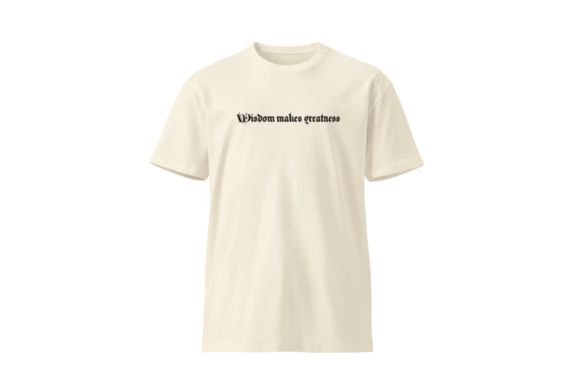 (Wisdom makes greatness) unisex t-shirt